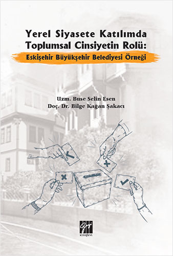 Yerel Siyasete Katılımda Toplumsal Cinsiyetin Rolü: Eskişehir Büyükşehir Belediyesi Örneği