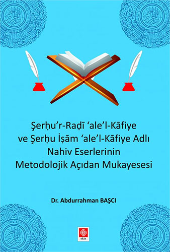 Şerhu'r-Radi 'ale'-l Kafiye ve Şerhu İşam 'ale'-Kafiye Adlı Nahiv Eserlerinin Metodolojik Açıdan Mukayesesi