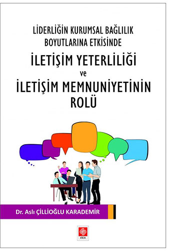 Liderliğin Kurumsal Bağlılık Boyutlarına Etkisinde İletişim Yeterliliği ve İletişim Memnuniyetinin Rolü