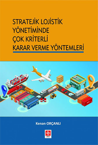 Stratejik Lojistik Yönetiminde Çok Kriterli Karar Verme Yöntemleri