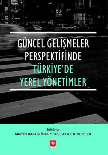 Güncel Gelişmeler Perspektifinde Türkiye'de Yerel Yönetimler