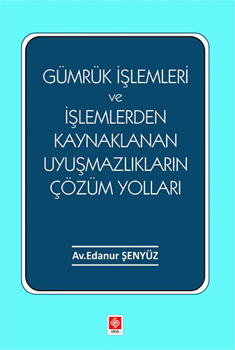 Gümrük İşlemleri ve İşlemlerden Kaynaklanan Uyuşmazlıkların Çözüm Yolları