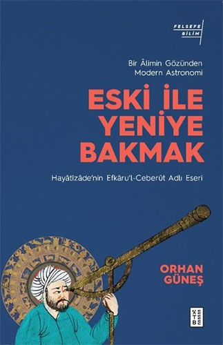 Eski İle Yeniye Bakmak: Bir Âlimin Gözünden Modern Astronomi