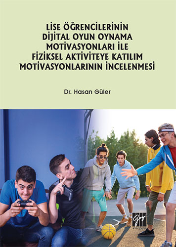 Lise Öğrencilerinin Dijital Oyun Oynama Motivasyonları ile Fiziksel Aktiviteye Katılım Motivasyonlarının İncelenmesi