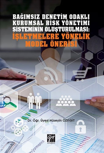 Bağımsız Denetim Odaklı Kurumsal Risk Yönetimi Sisteminin Oluşturulması: İşletmelere Yönelik Model Önerisi