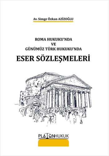 Roma Hukuku'nda ve Günümüz Türk Hukuku'nda Eser Sözleşmeleri