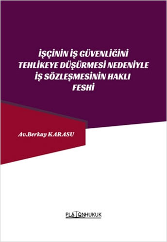 İşçinin İş Güvenliğini Tehlikeye Düşürmesi Nedeniyle İş Sözleşmesinin Haklı Feshi