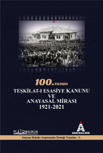 100.Yılında Teşkilat-ı Esasiye Kanunu ve Anayasal Mirası 1921- 2021