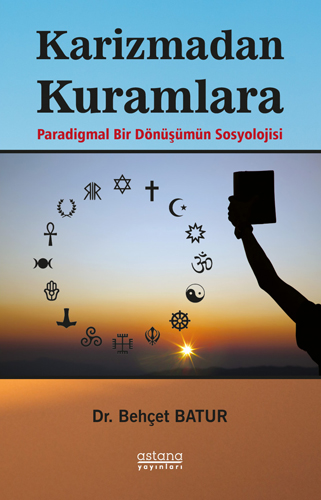 Karizmadan Kuramlara Paradigmal Bir Dönüşümün Sosyolojisi