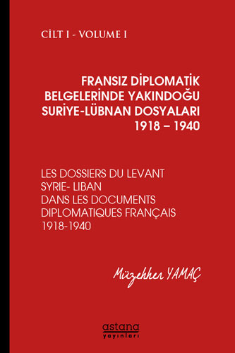 Fransız Diplomatik Belgelerinde Yakındoğu Suriye-Lübnan Dosyaları 1918-1940 Cilt: 1 (Ciltli)