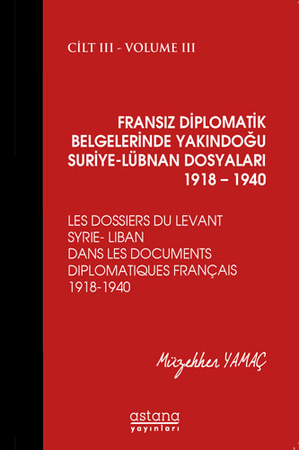 Fransız Diplomatik Belgelerinde Yakındoğu Suriye-Lübnan Dosyaları 1918-1940 Cilt: 3 (Ciltli)