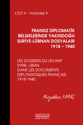 Fransız Diplomatik Belgelerinde Yakındoğu Suriye-Lübnan Dosyaları 1918-1940 Cilt:5 (Ciltli)