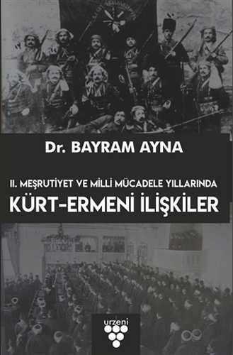 2. Meşrutiyet ve Milli Mücadele Yıllarında Kürt-Ermeni İlişkileri