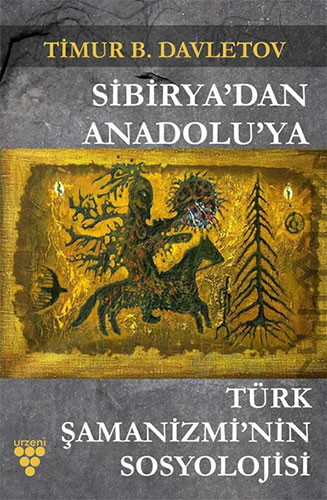 Sibirya'dan Anadolu'ya Türk Şamanizmi'nin Sosyolojisi