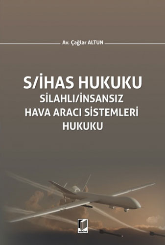 S/İHAS Hukuku - Silahlı / İnsansız Hava Aracı Sistemleri Hukuku (Ciltli)