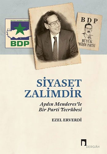 Siyaset Zalimdir: Aydın Menderes’le Bir Parti Tecrübesi