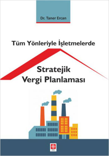 Tüm Yönleriyle İşletmelerde Stratejik Vergi Planlaması