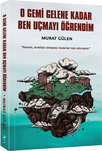 O Gemi Gelene Kadar Ben Uçmayı Öğrendim