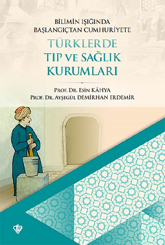 Bilimin Işığında Başlangıçtan Cumhuriyete Türklerde Tıp Ve Sağlık Kurumları