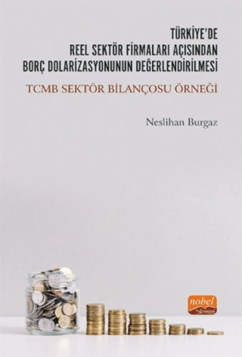 Türkiye’de Reel Sektör Firmaları Açısından Borç Dolarizasyonunun Değerlendirilmesi: TCMB Sektör Bilançosu Örneği