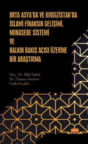 Orta Asya’da ve Kırgızistan’da İslami Finansın Gelişimi, Muhasebe Sistemi ve Halkın Bakış Açısı Üzerine Bir Araştırma