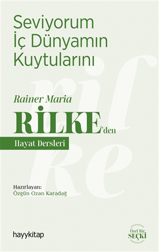 Seviyorum İç Dünyamın Kuytularını – Rainer Maria Rilke’den Hayat Dersleri