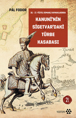 16-17 Yüzyıl Osmanlı Kaynaklarında Kanuni’nin Sigetvar’daki Türbe Kasabası