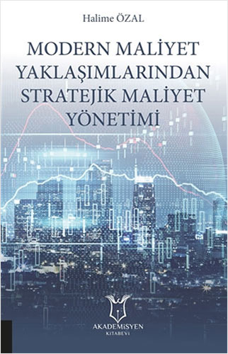 Modern Maliyet Yaklaşımlarından Stratejik Maliyet Yönetimi