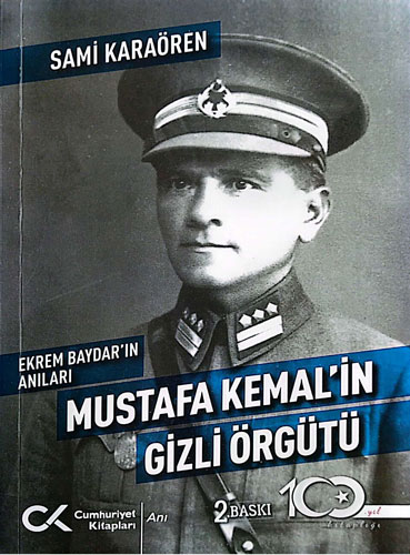 Ekrem Baydar’ın Anıları - Mustafa Kemal’in Gizli Örgütü