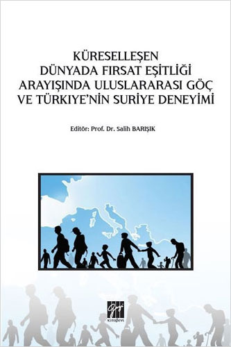 Küreselleşen Dünyada Fırsat Eşitliği Arayışında Uluslararası Göç ve Türkiye'nin Suriye Deneyimi