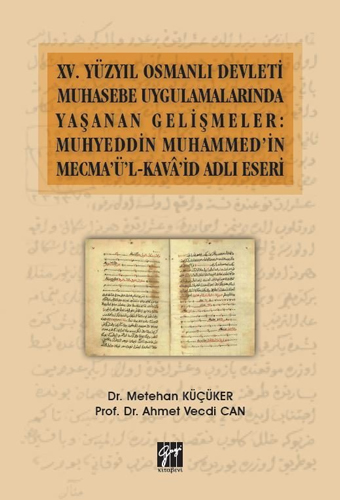 15. Yüzyıl Osmanlı Devleti Muhasebe Uygulamalarında Yaşanan Gelişmeler: Muhyeddin Muhammed'in Mecma'ü'l-Kava'id Adlı Eseri