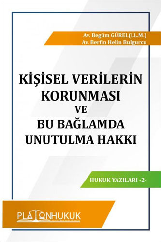 Kişisel Verilerin Korunması ve Bu Bağlamda Unutulma Hakkı