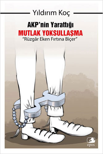 AKP’nin Yarattığı Mutlak Yoksullaşma “Rüzgar Eken Fırtına Biçer”