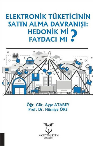 Elektronik Tüketicinin Satın Alma Davranışı: Hedonik mi Faydacı mı?