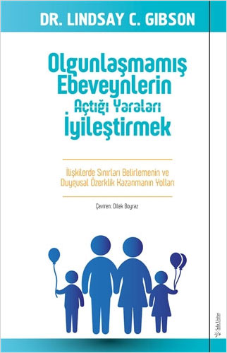 Olgunlaşmamış Ebeveynlerin Açtığı Yaraları İyileştirmek