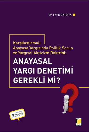 Karşılaştırmalı Anayasa Yargısında Politik Sorun ve Yargısal Aktivizm Doktrini: Anayasal Yargı Denetimi Gerekli mi?