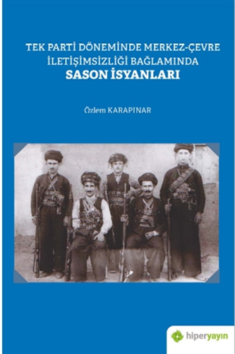 Tek Parti Döneminde Merkez-Çevre İletişimsizliği Bağlamında Sason İsyanları