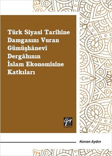 Türk Siyasi Tarihine Damgasını Vuran Gümüşhanevi Dergahının İslam Ekonomisine Katkıları