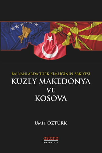 Balkanlar’da Türk Kimliğinin Bakiyesi Kuzey Makedonya ve Kosova