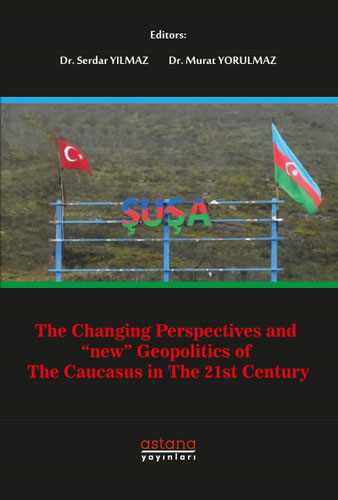 The Changing Perspectives and New Geopolitics Of The Caucasus In The 21st Century