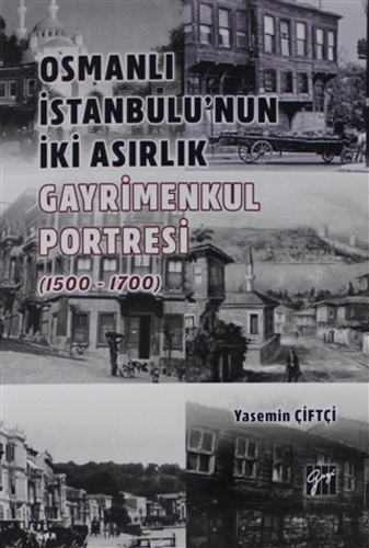 Osmanlı İstanbulu' nun İki Asırlık Gayrimenkul Portresi (1500 - 1700)