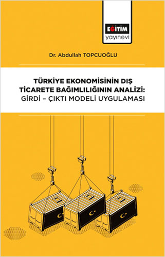 Türkiye Ekonomisinin Dış Ticarete Bağımlılığının Analizi: Girdi-Çıktı Modeli