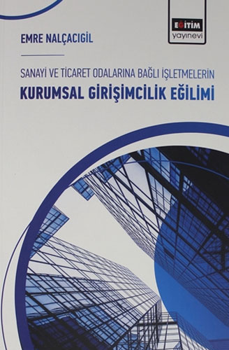 Sanayi ve Ticaret Odalarına Bağlı İşletmelerin Kurumsal Girişimcilik Eğilimi