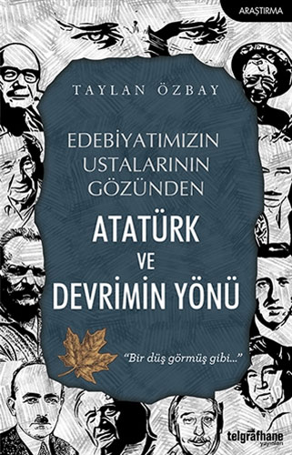 Edebiyatımızın Ustalarının Gözünden Atatürk ve Devrimin Yönü