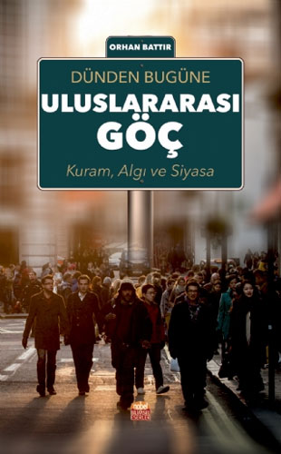 Dünden Bugüne Uluslararası Göç; Kuram, Algı ve Siyasa