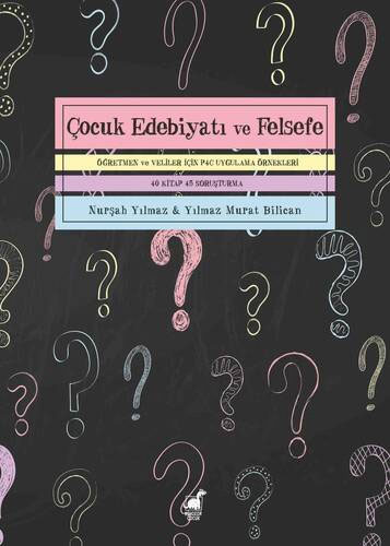 Çocuk Edebiyatı ve Felsefe - Öğretmen ve Veliler İçin P4C Uygulama Örnekleri