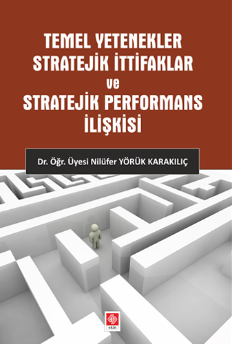 Temel Yetenekler Stratejik İttifaklar ve Stratejik Performans İlişkisi