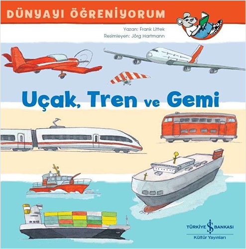 Dünyayı Öğreniyorum - Uçak Tren ve Gemi