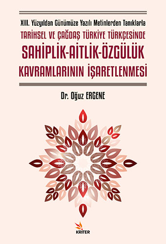 XIII. Yüzyıldan Günümüze Yazılı Metinlerden Tanıklarla Tarihsel ve Çağdaş Türkiye Türkçesinde Sahiplik-Aitlik-Özgülük Kavramlarının İşaretlenmesi