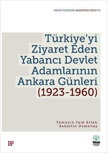 Türkiye’yi Ziyaret Eden Yabancı Devlet Adamlarının Ankara Günleri (1923-1960)